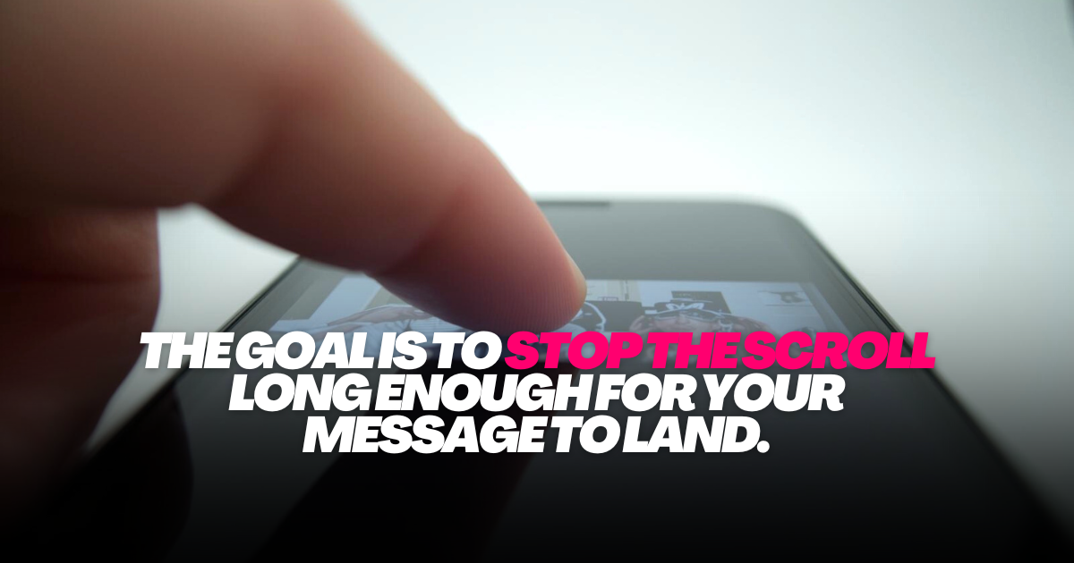 A finger scrolling on a smartphone screen with a text overlay saying, “The goal is to make a scroll-stopping video long enough for your message to land.”