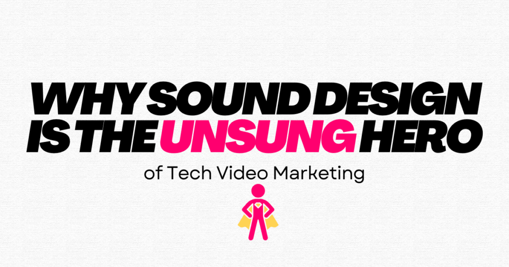 Title image highlighting the importance of sound design in tech video marketing.