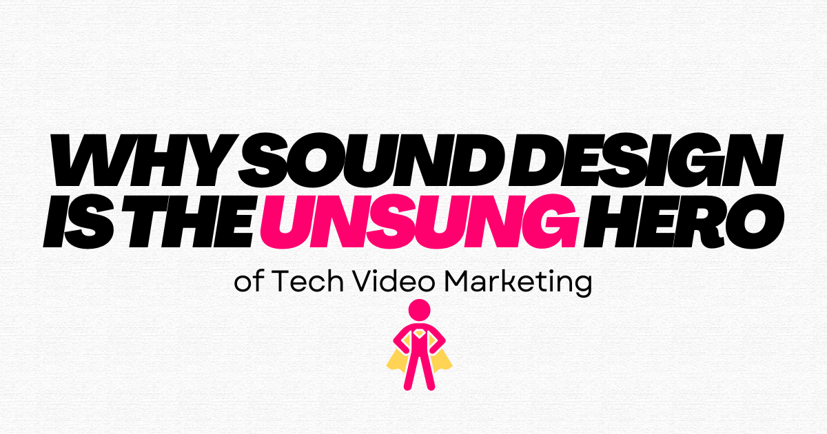 Title image highlighting the importance of sound design in tech video marketing.
