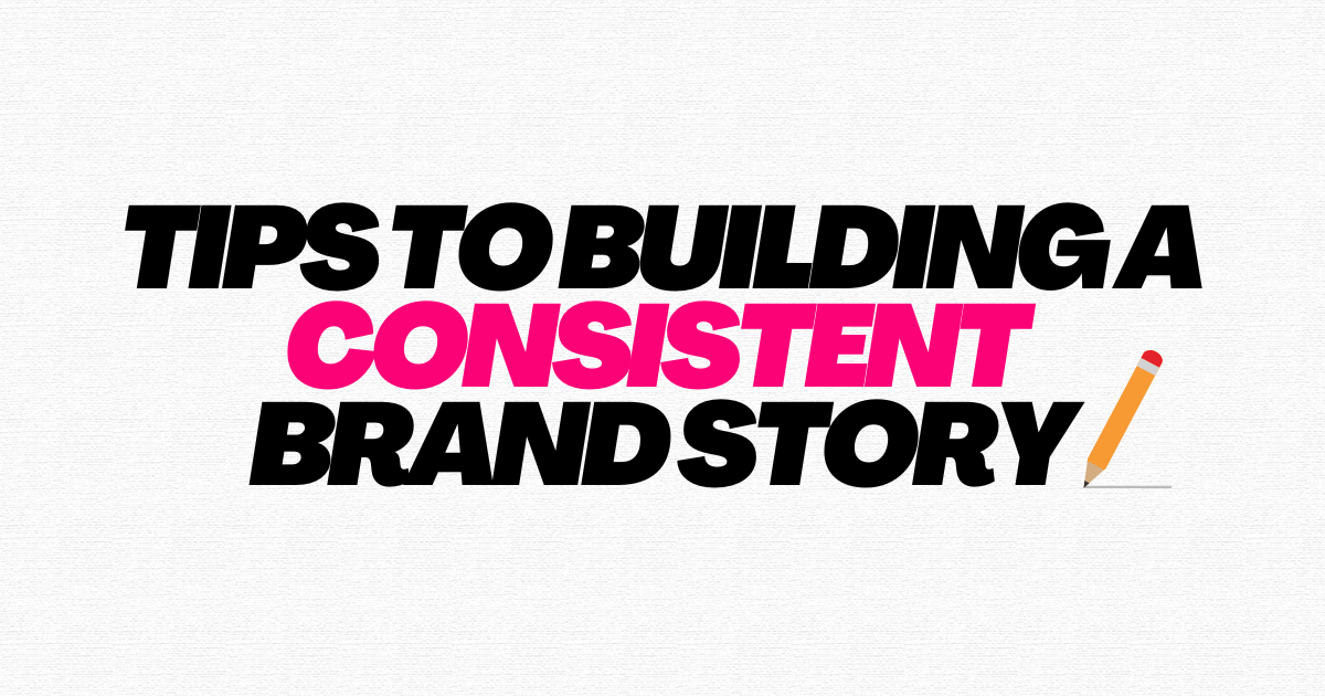 Bold graphic text saying "Tips to Building a Consistent Brand Story" with vibrant colors and a pencil illustration.