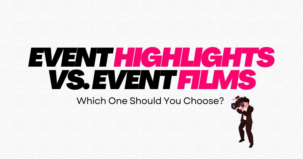 Event highlights vs event films graphic explaining which event video format to choose